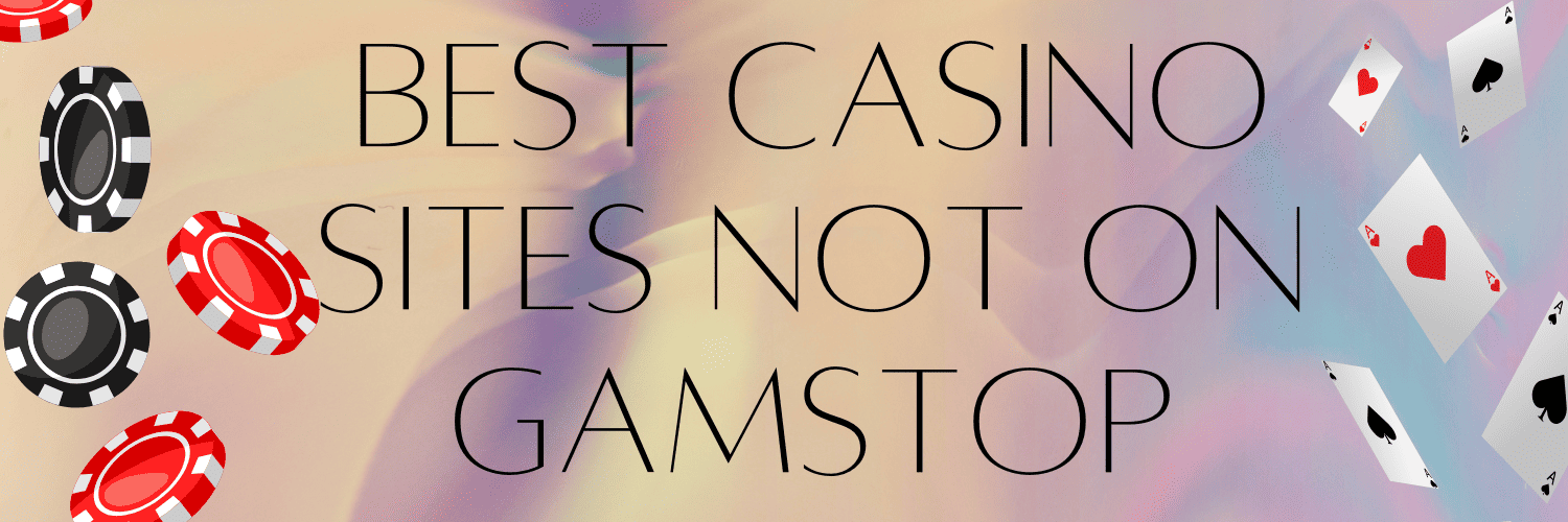 Exploring Casino Sites Not on Gamstop A Gambler's Guide